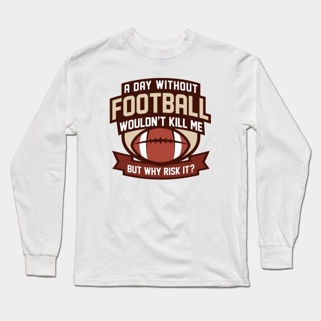 A Day Without Football Long Sleeve T-Shirt by LuckyFoxDesigns